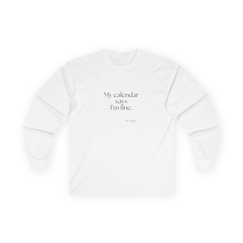 Long Sleeve Shirt — My calendar says I’m fine.