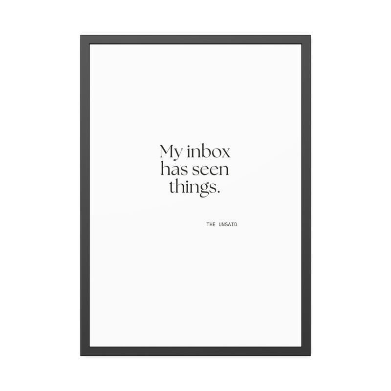 Framed Print — My inbox has seen things.