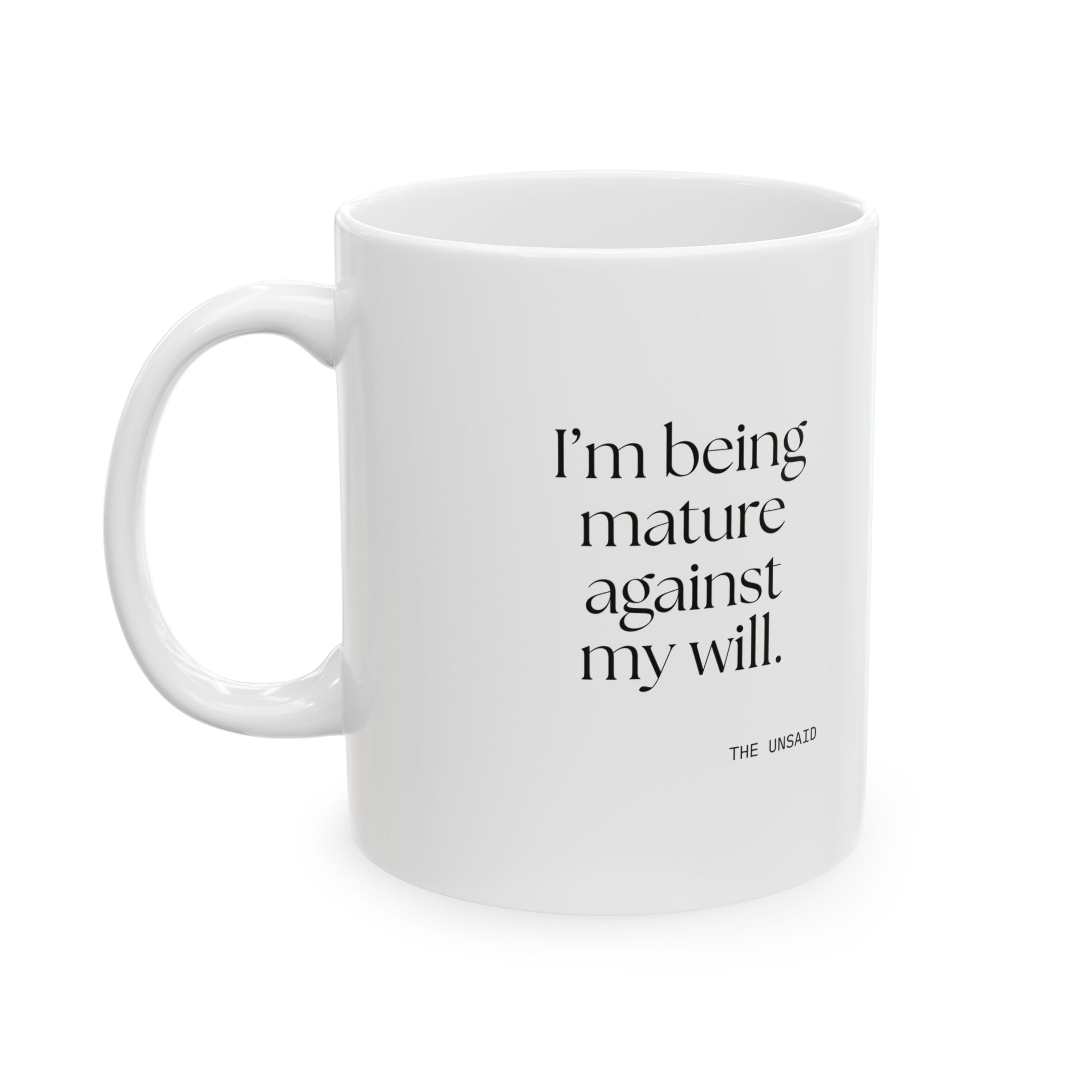 I’m being mature against my will - Coffee Mug - Dry Humor