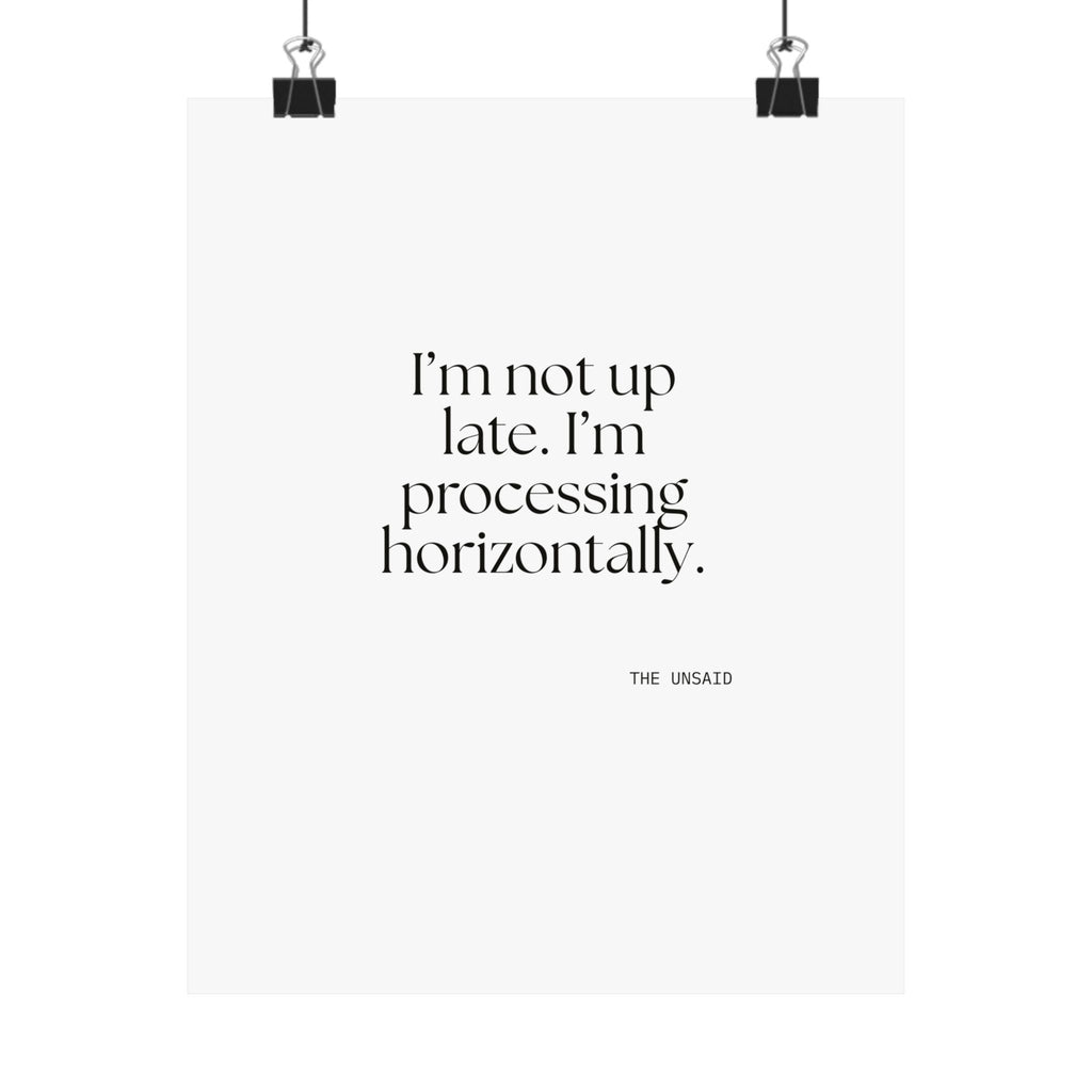 I’m not up late. I’m processing horizontally - Poster - For Overthinkers
