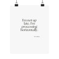 I’m not up late. I’m processing horizontally - Poster - For Overthinkers