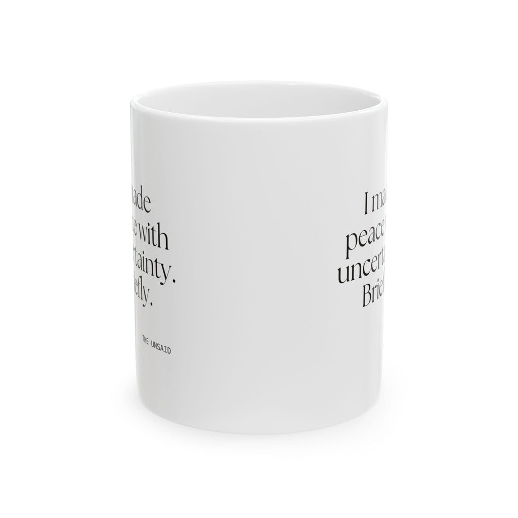 I made peace with uncertainty. Briefly - Coffee Mug - Dry Humor