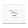 My nervous system has trust issues - Canvas Print - For Quiet Minds