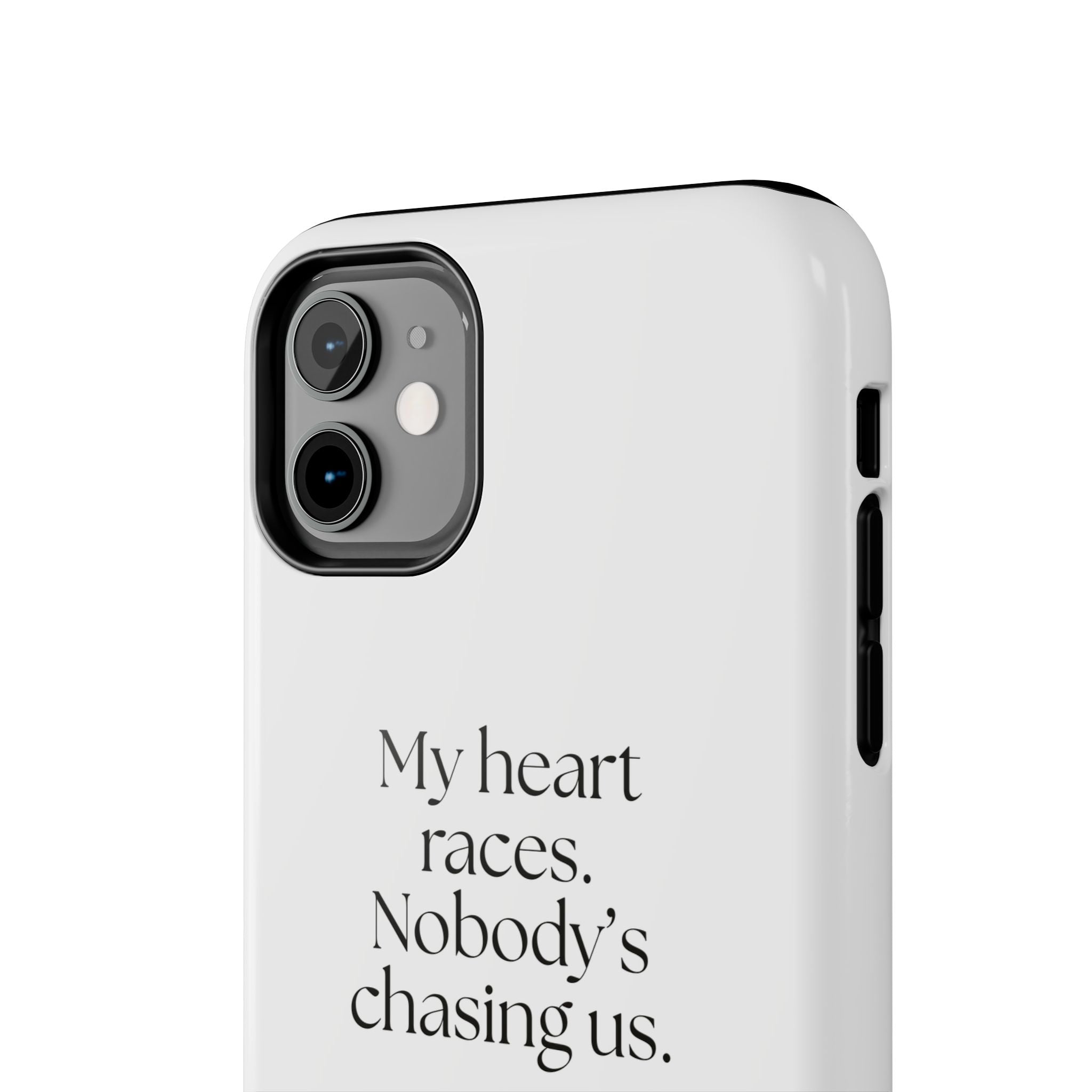 My heart races. Nobody’s chasing us - Tough Phone Case - For Quiet Minds