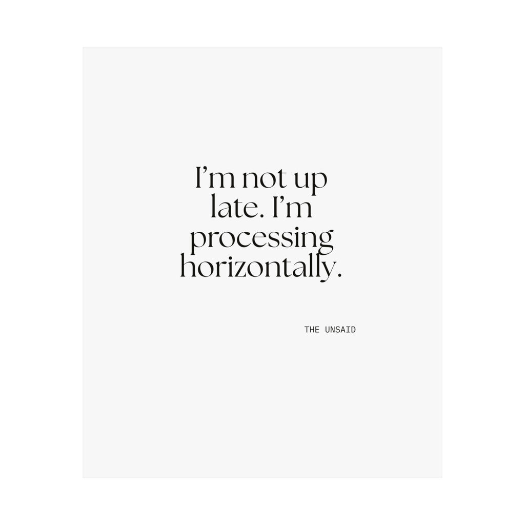 I’m not up late. I’m processing horizontally - Poster - For Overthinkers