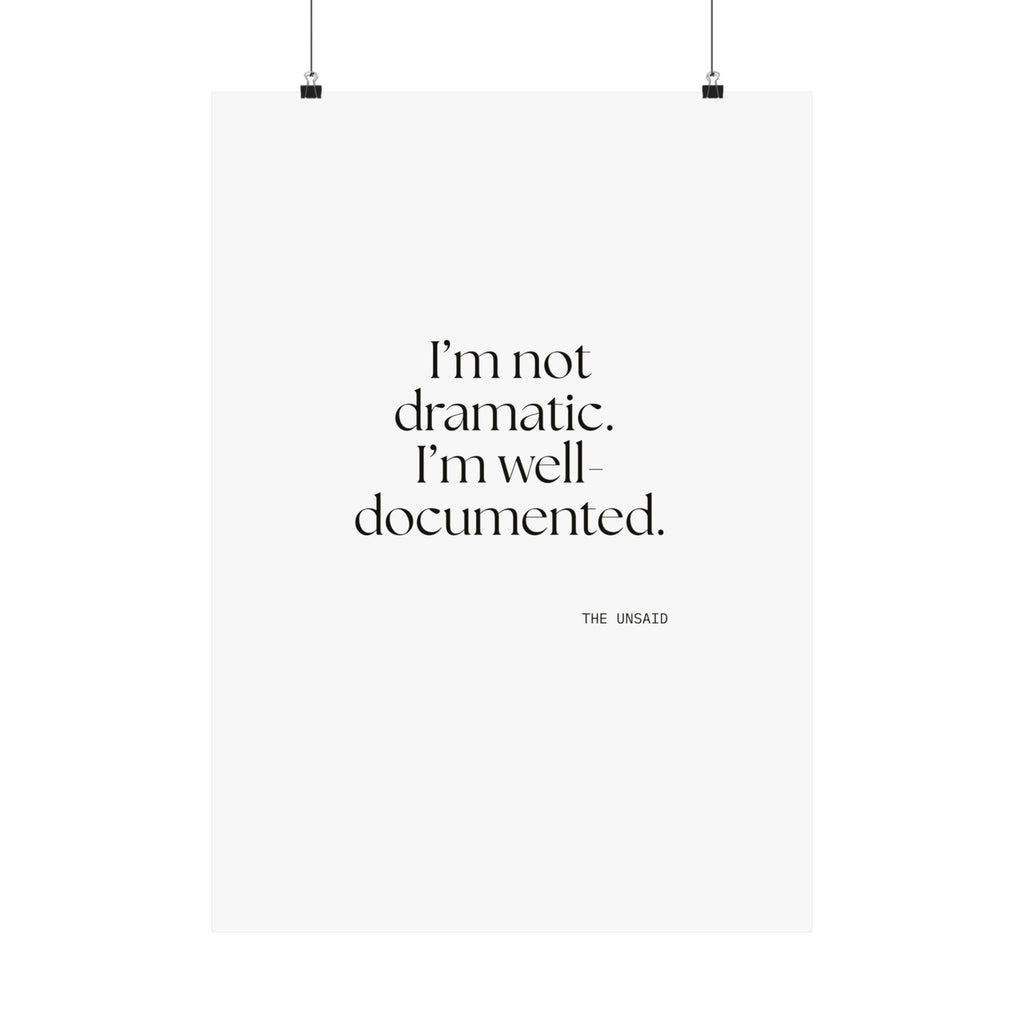 I’m not dramatic. I’m well-documented - Poster - Dry Humor