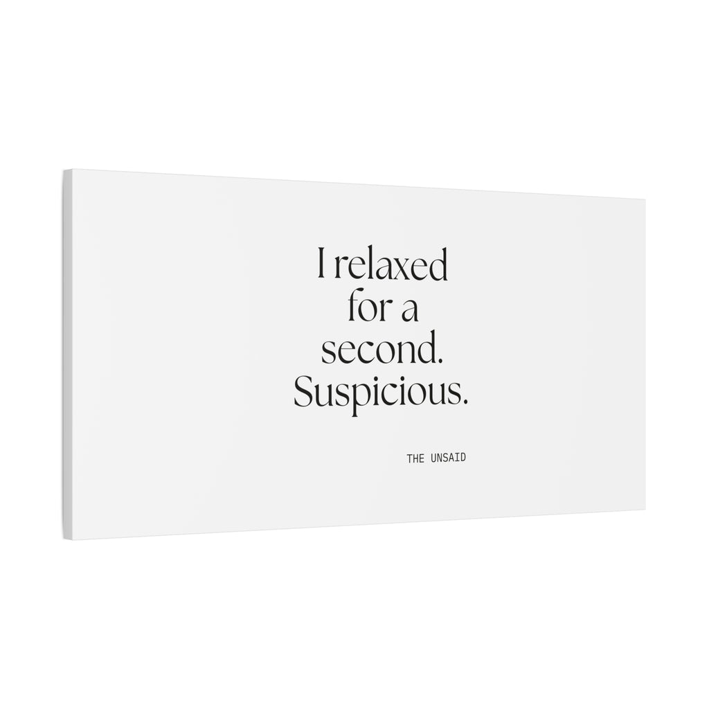 I relaxed for a second. Suspicious - Canvas Print - For Quiet Minds