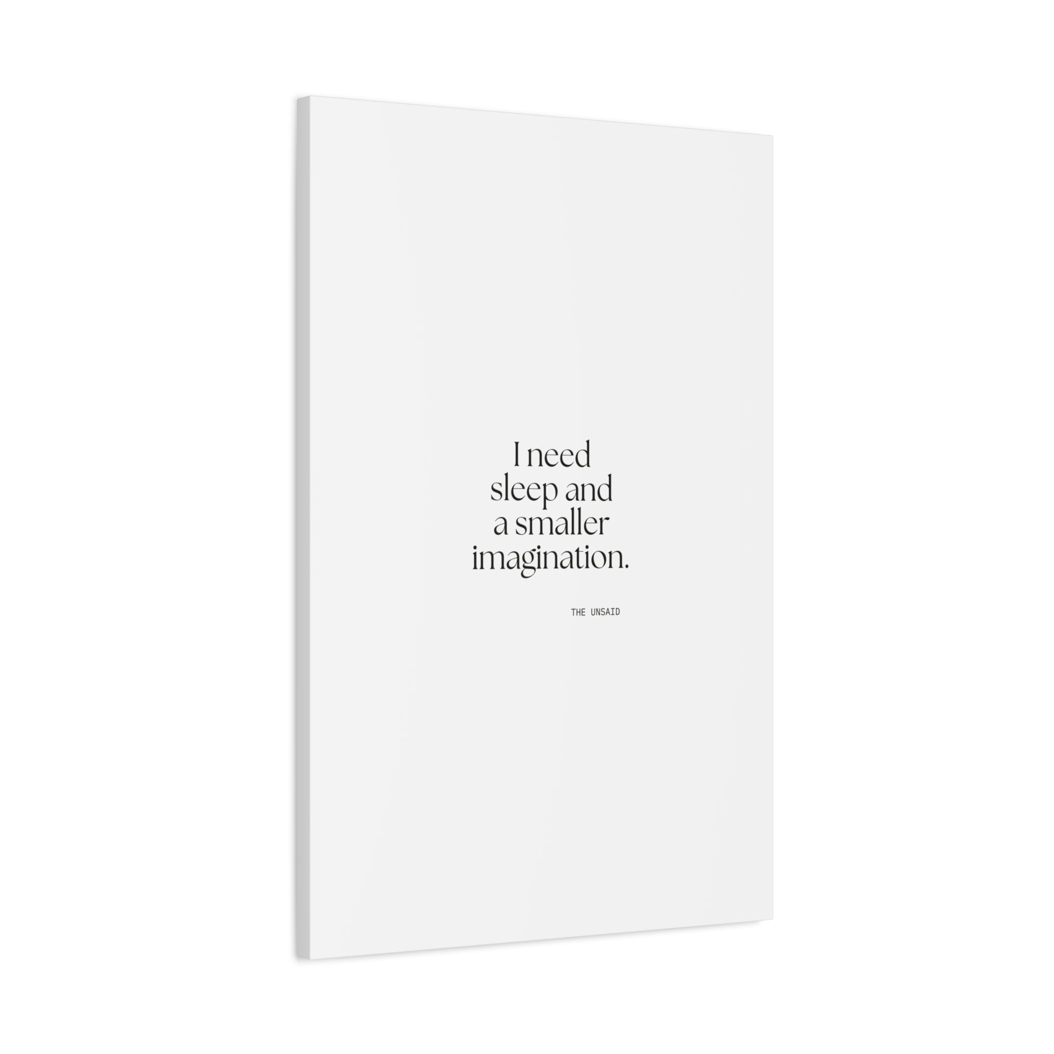 I need sleep and a smaller imagination - Canvas Print - For Overthinkers