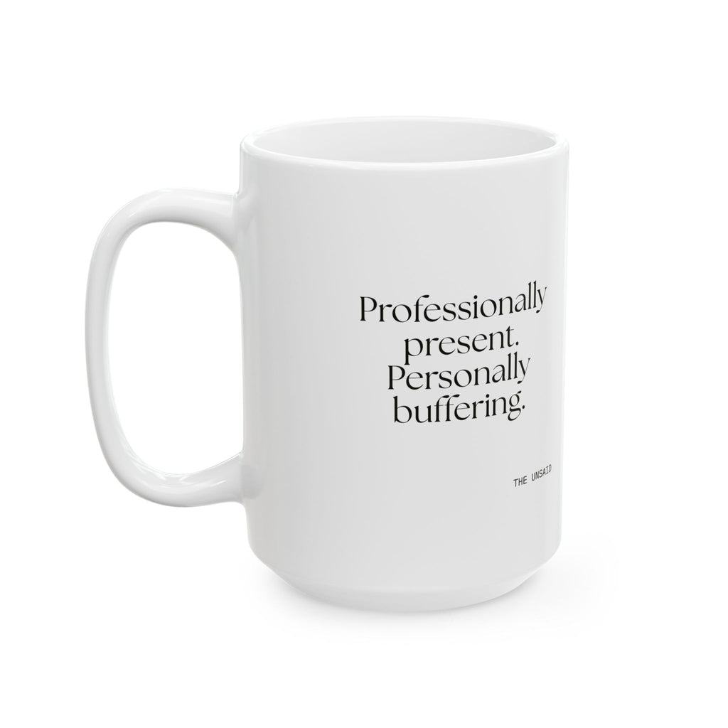 Professionally present. Personally buffering - Coffee Mug - For Tired Days