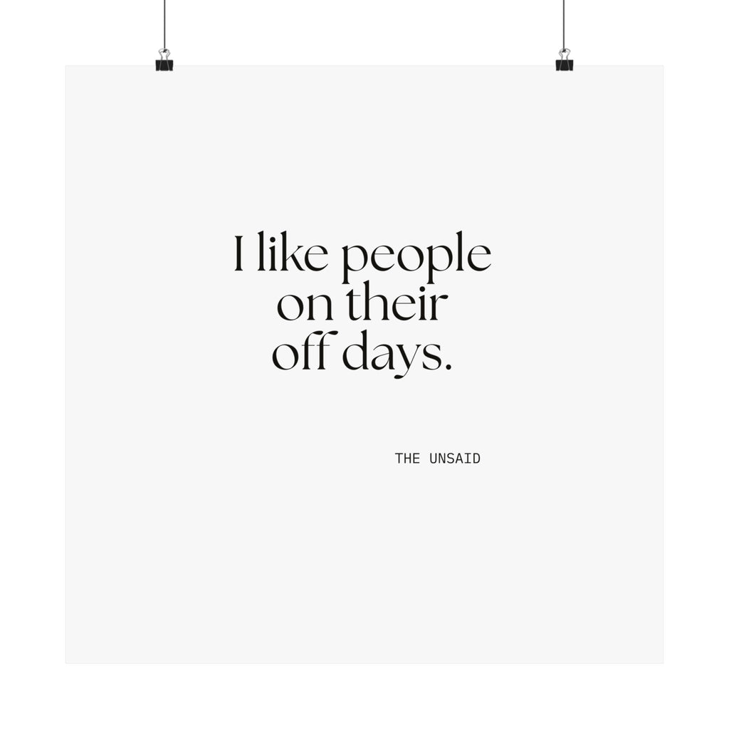 I like people on their off days - Poster - For Someone Who Stays