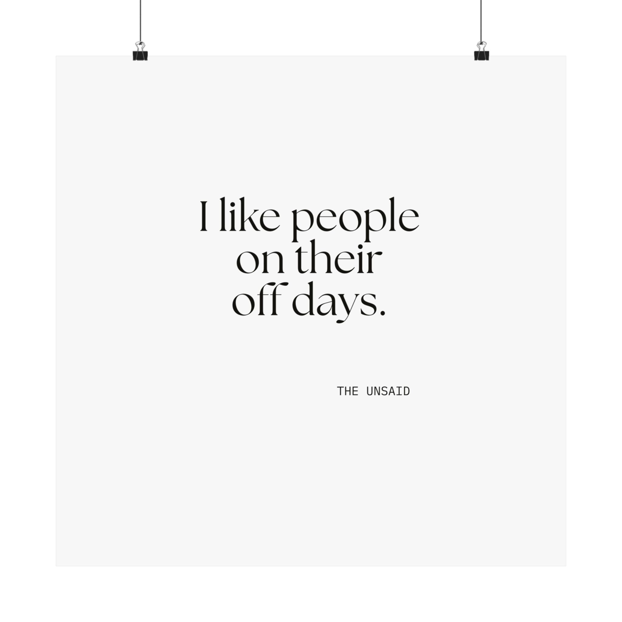 I like people on their off days - Poster - For Someone Who Stays
