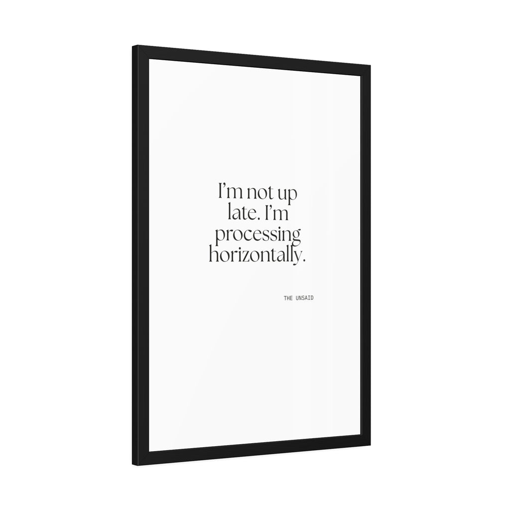 I’m not up late. I’m processing horizontally - Framed Print - For Overthinkers