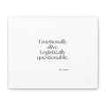 Emotionally alive. Logistically questionable - Canvas Print - For Introverts