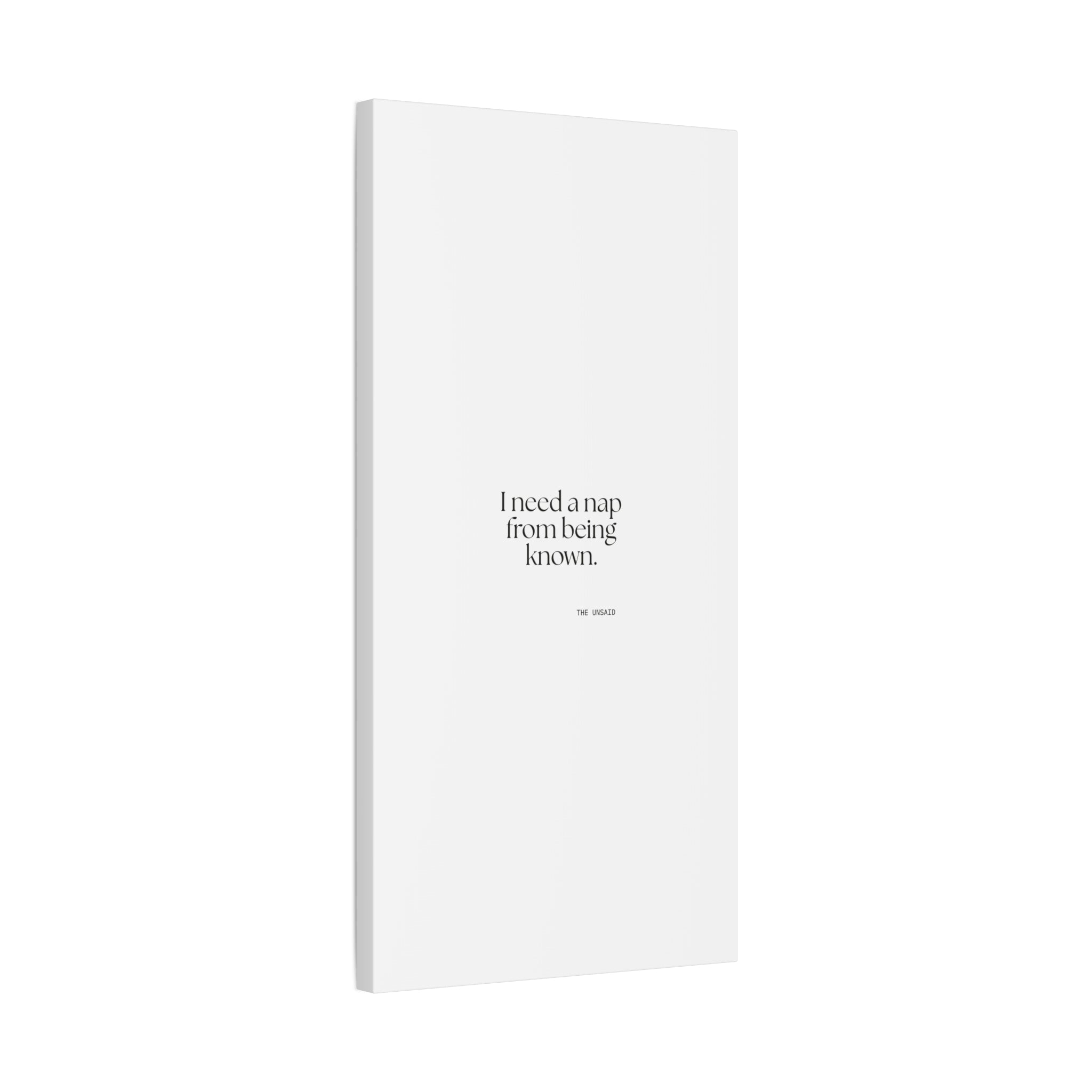 I need a nap from being known - Canvas Print - For Someone Who Stays