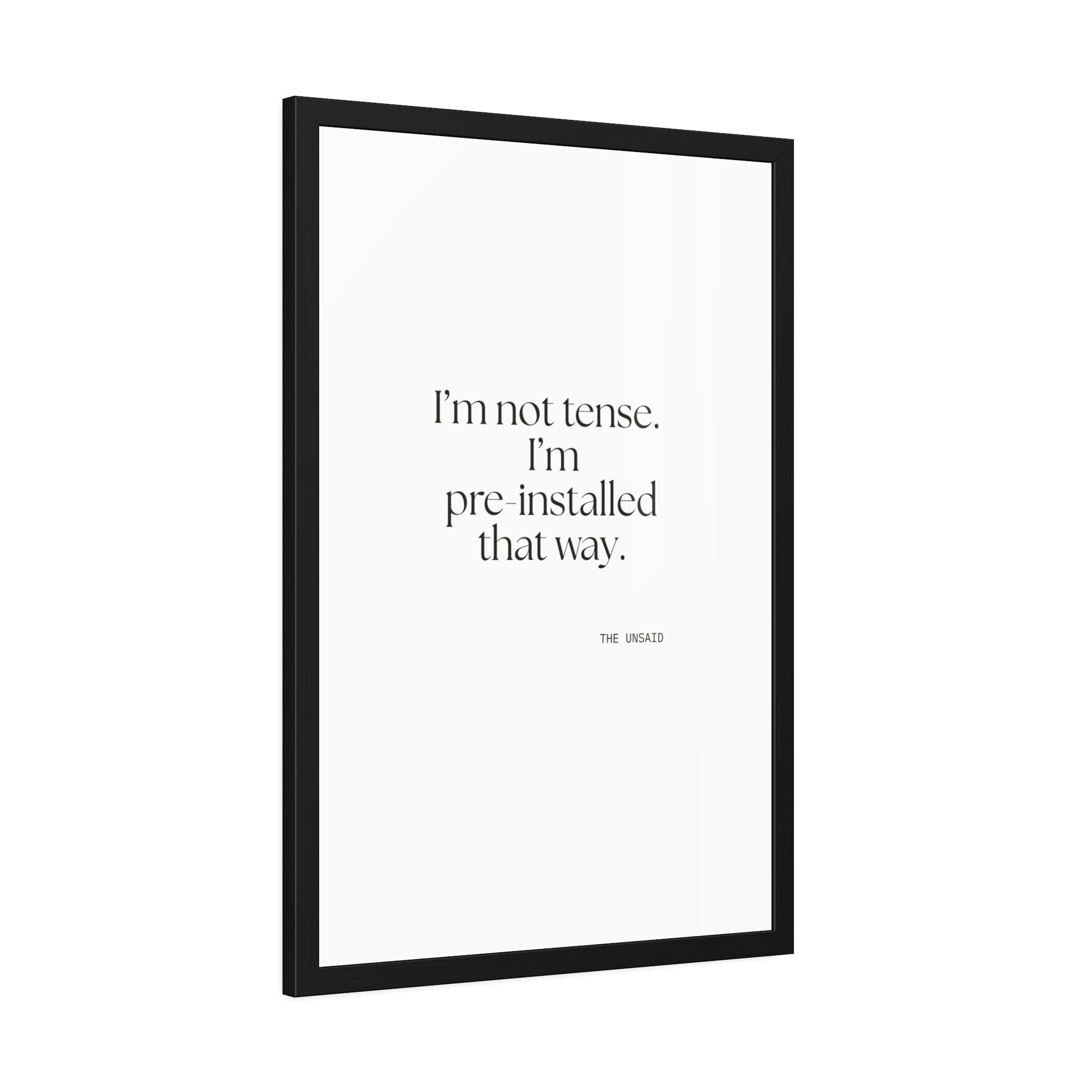 I’m not tense. I’m pre-installed that way - Framed Print - For Quiet Minds