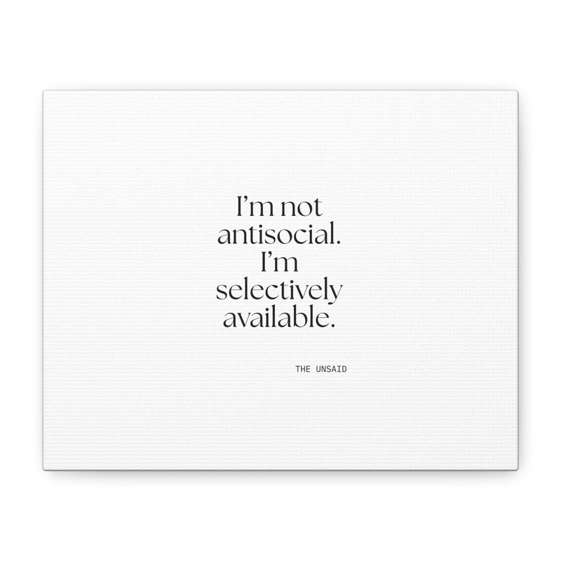 Canvas Print — I’m not antisocial. I’m selectively available.