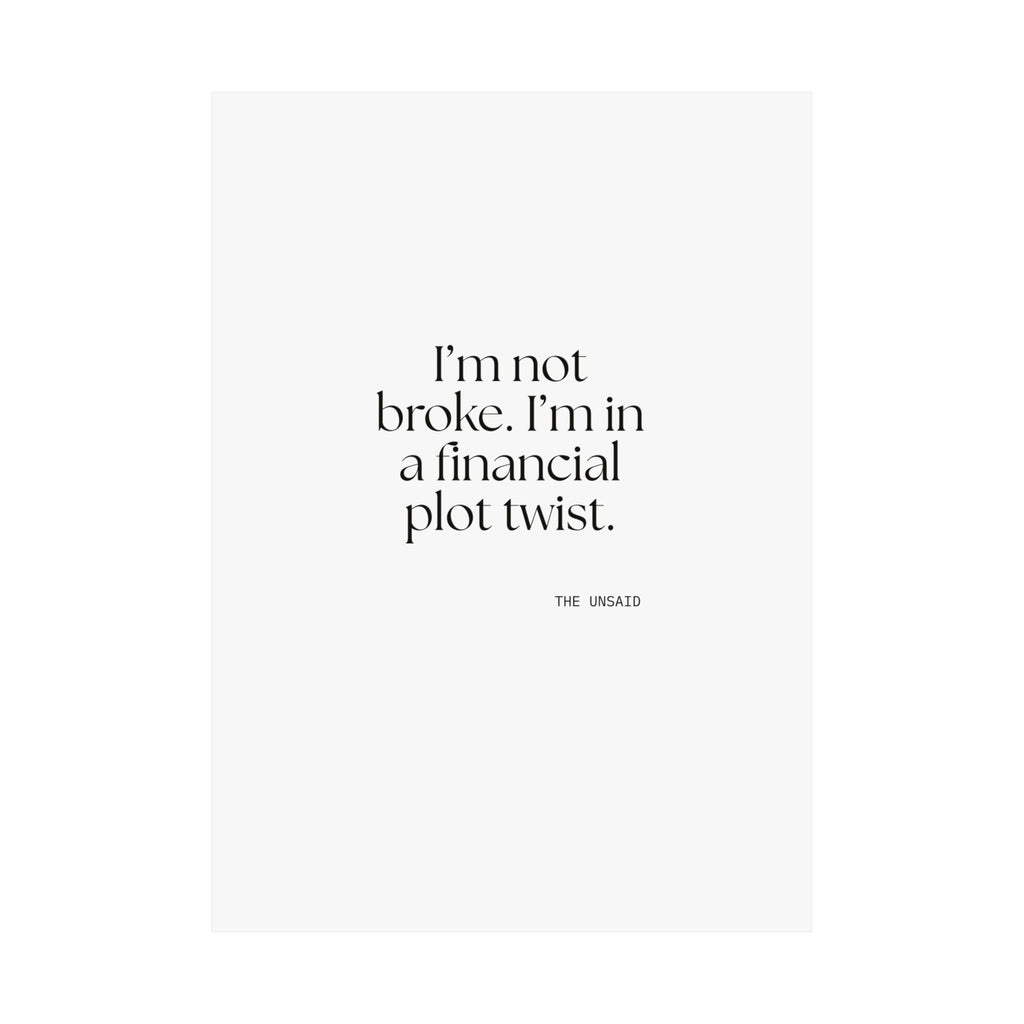 I’m not broke. I’m in a financial plot twist - Poster - Dry Humor