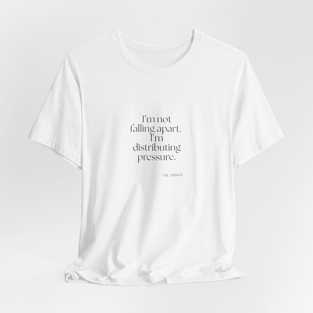 I’m not falling apart. I’m distributing pressure - Shirt - For Introverts