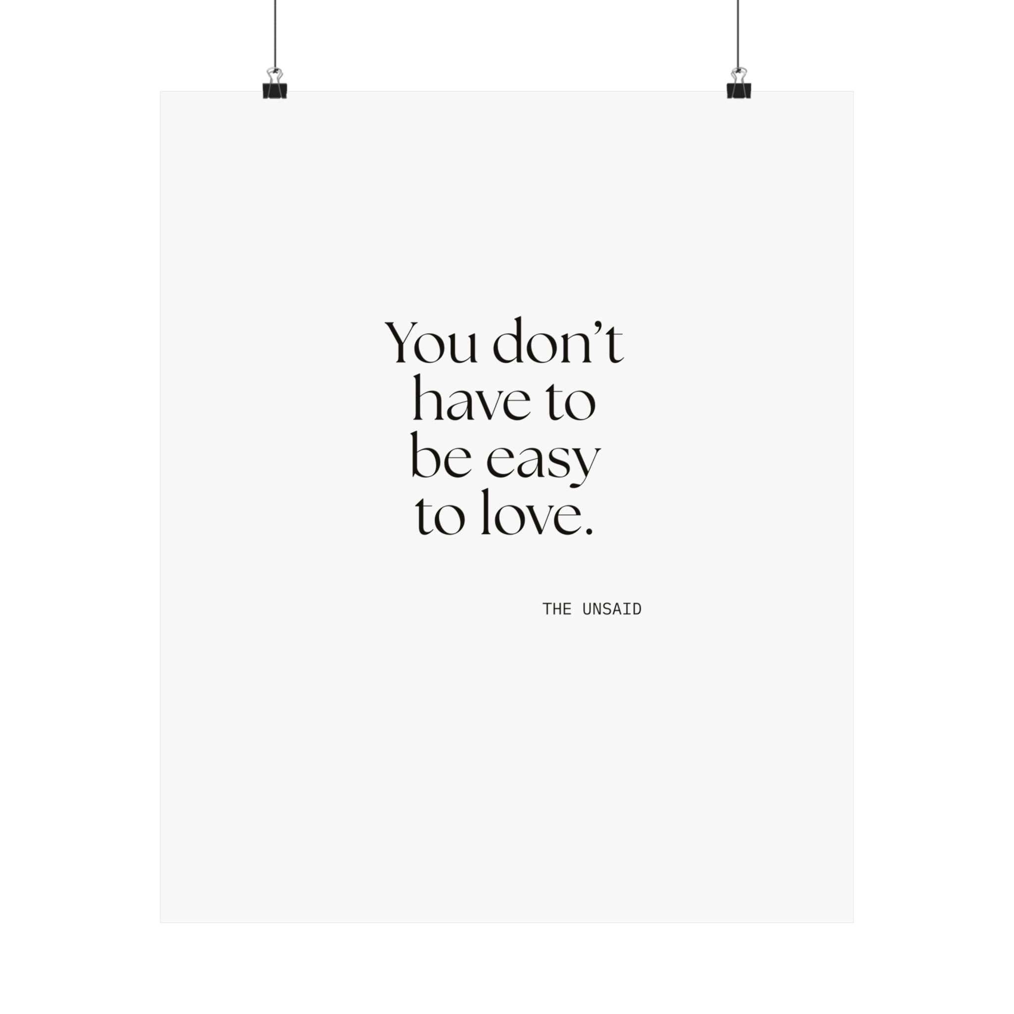 You don’t have to be easy to love - Poster - For Someone Who Stays