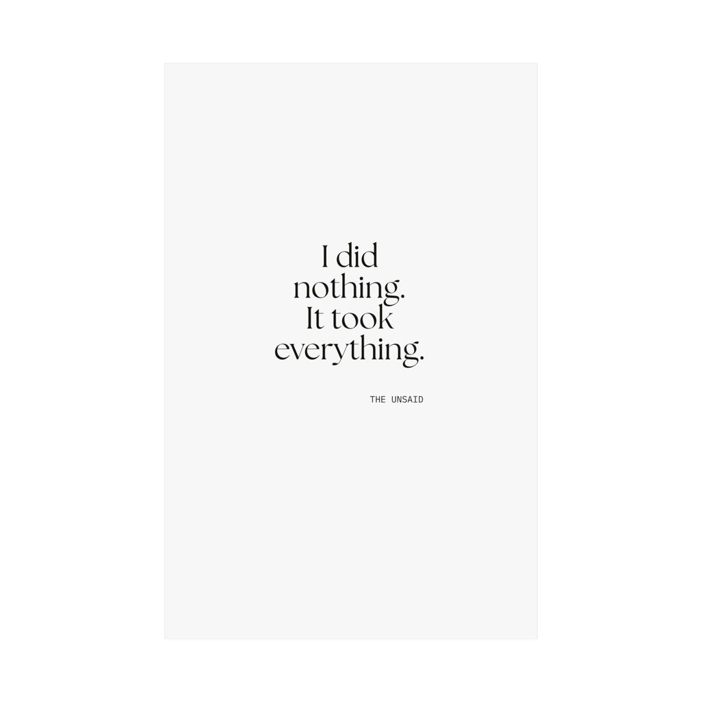 I did nothing. It took everything - Poster - For Tired Days
