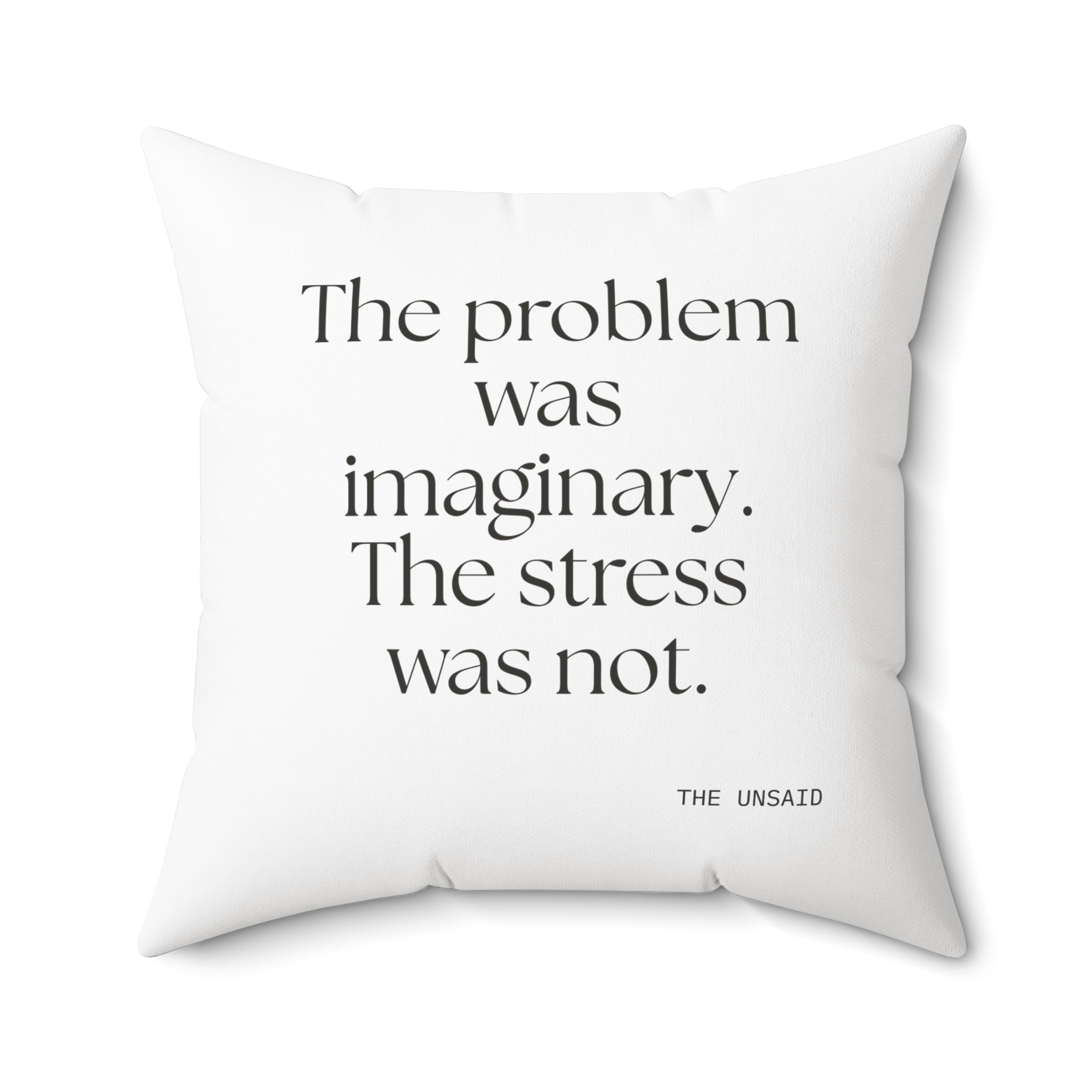 The problem was imaginary. The stress was not - Throw Pillow - For Overthinkers
