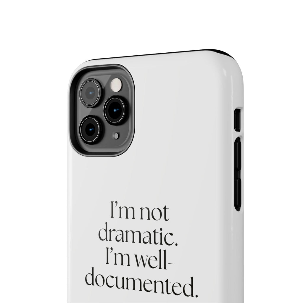 I’m not dramatic. I’m well-documented - Tough Phone Case - Dry Humor