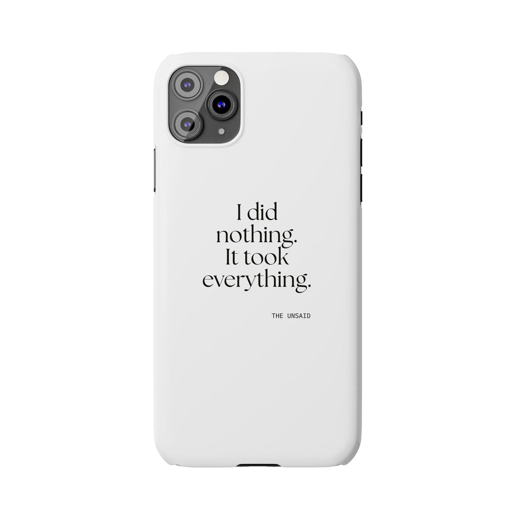I did nothing. It took everything - Phone Case - For Tired Days