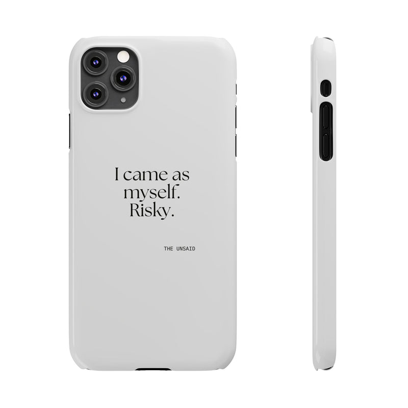 Phone Case — I came as myself. Risky.