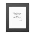 I showed up. That was the whole event - Framed Print - For Introverts