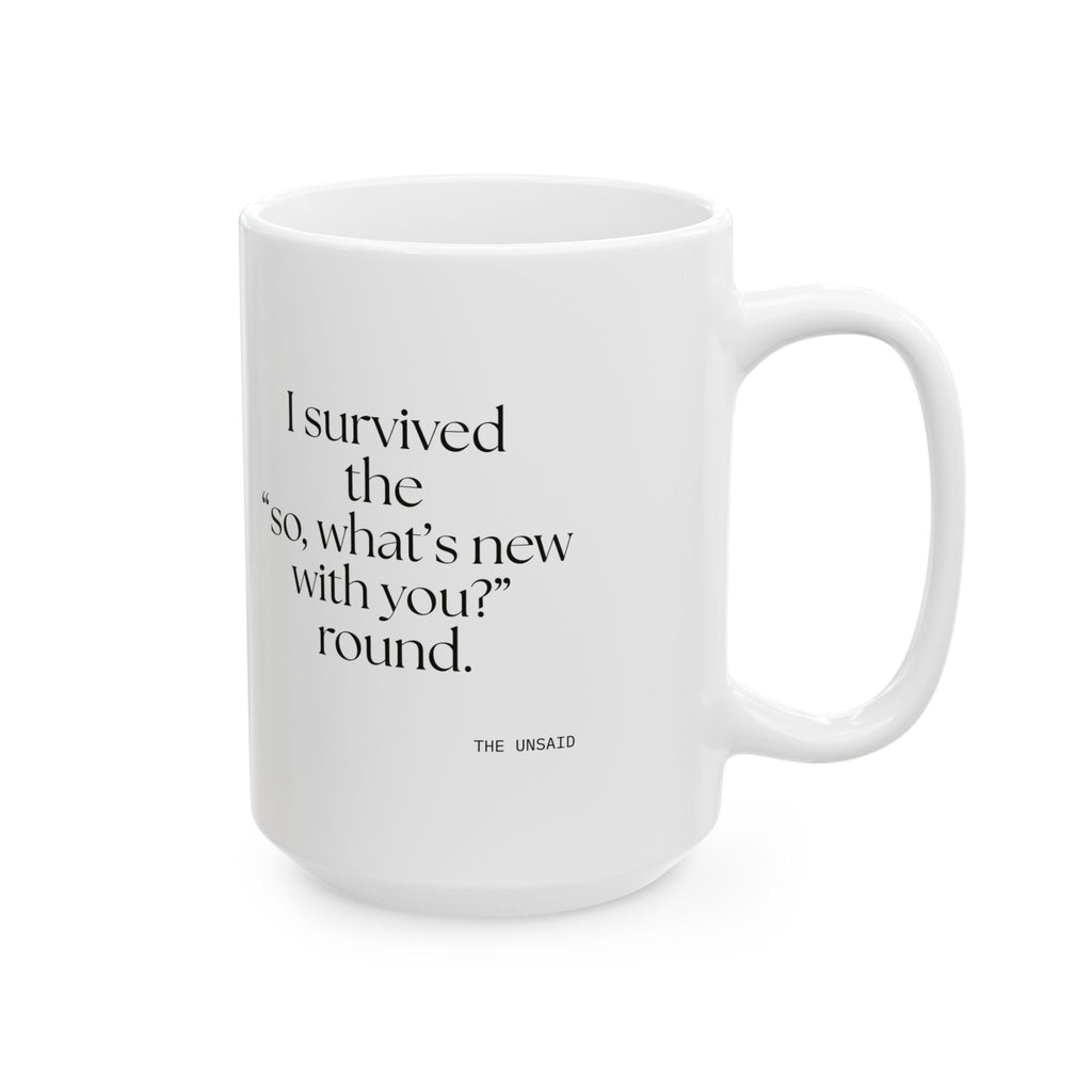 I survived the “so, what’s new with you?” round - Coffee Mug - For Someone Who Stays