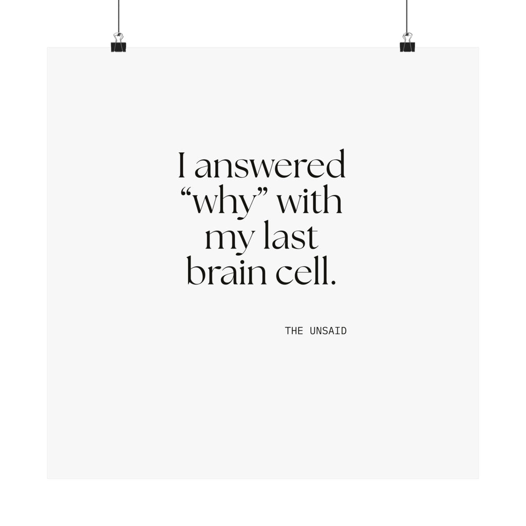 I answered “why” with my last brain cell - Poster - Dry Humor