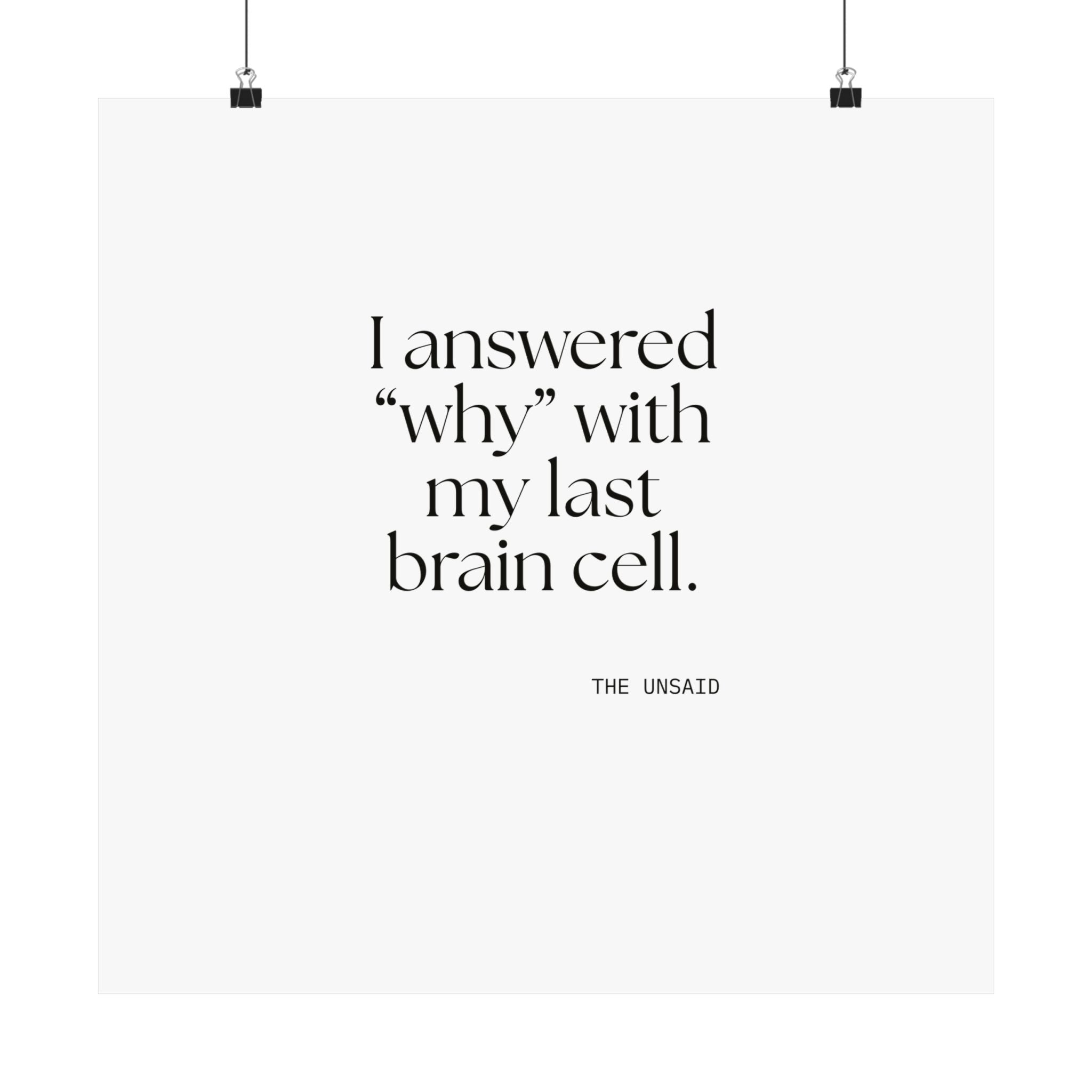 I answered “why” with my last brain cell - Poster - Dry Humor