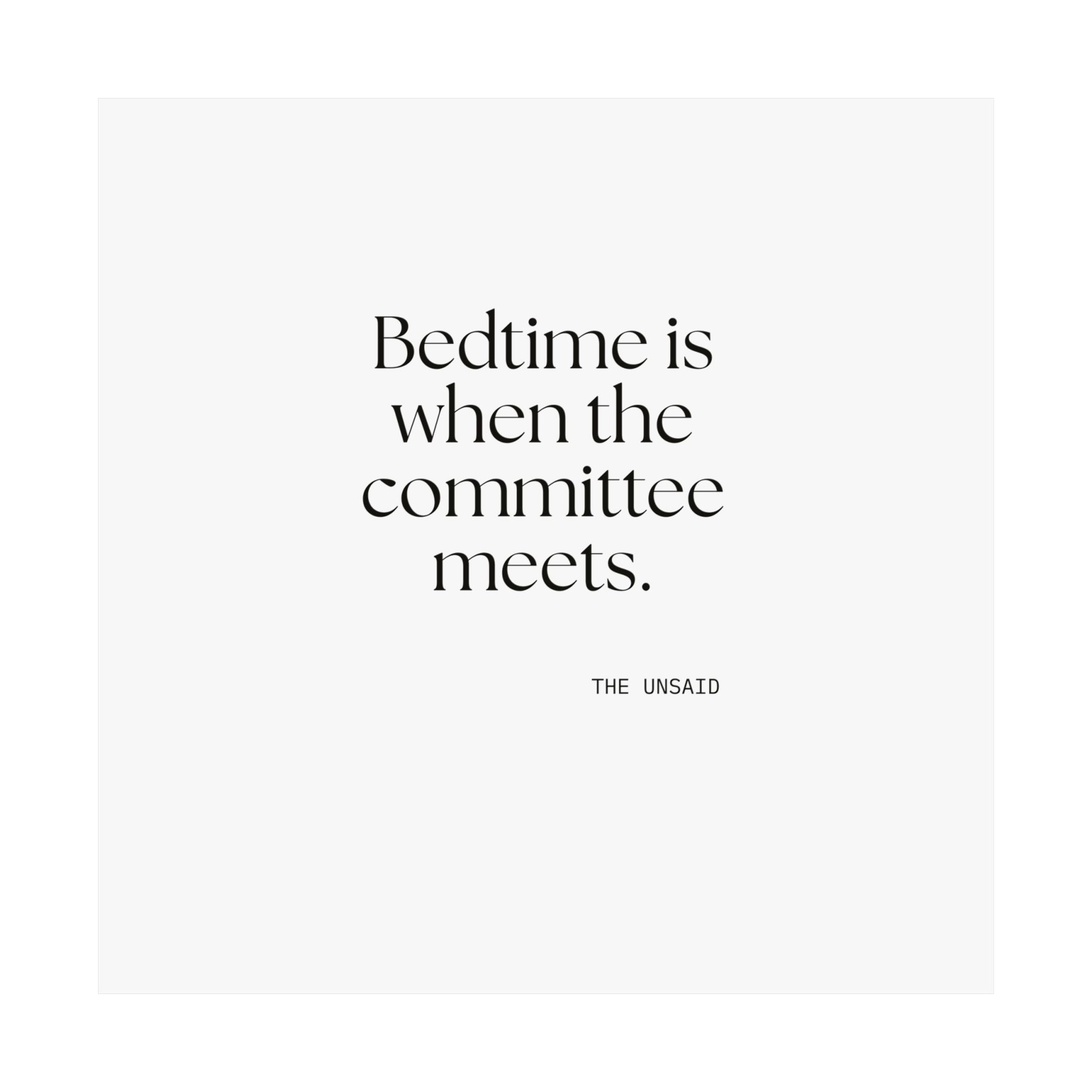 Bedtime is when the committee meets - Poster - For Overthinkers