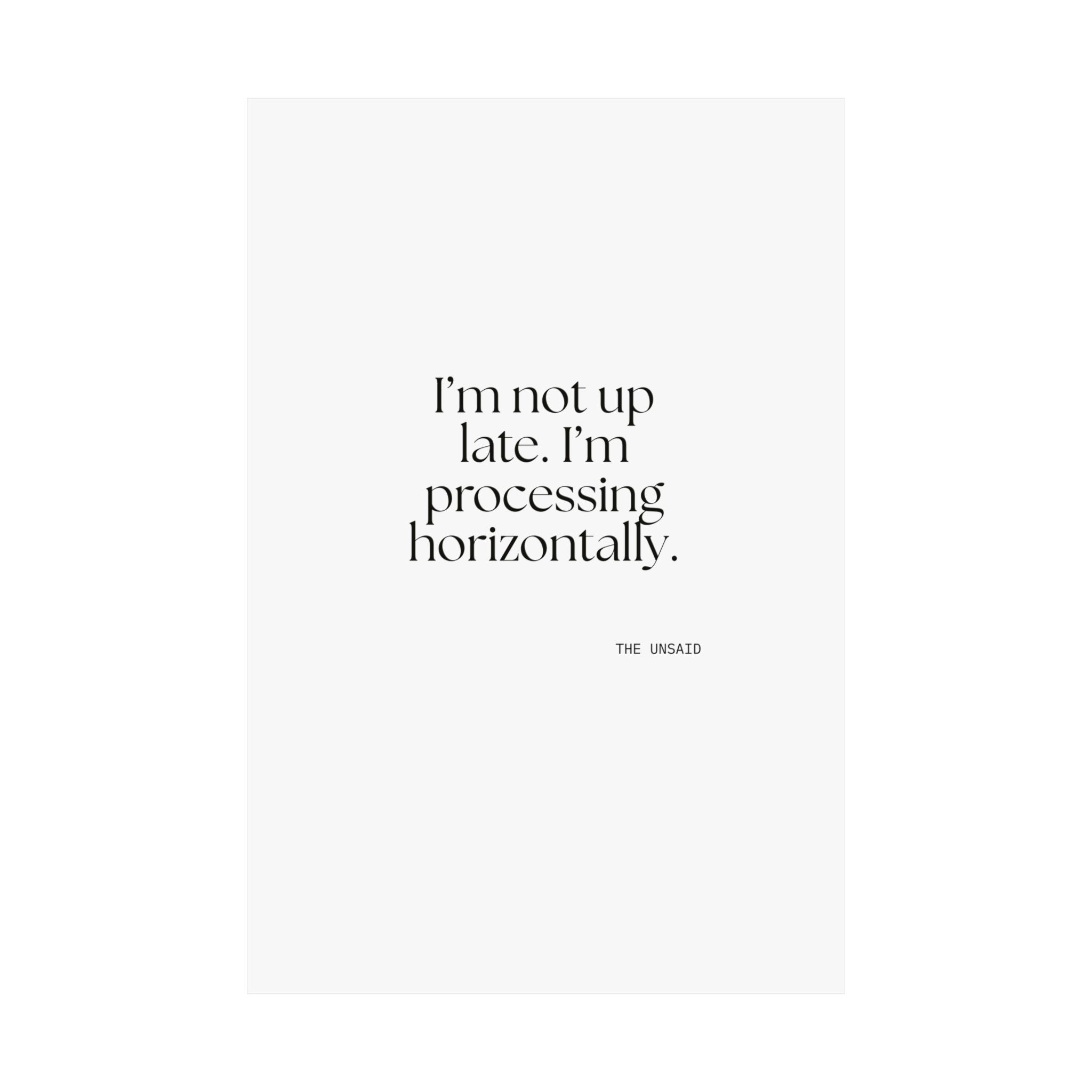 I’m not up late. I’m processing horizontally - Poster - For Overthinkers