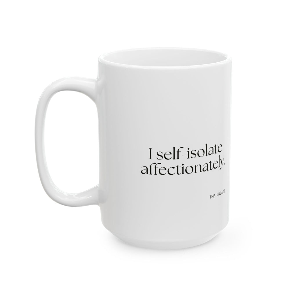 I self-isolate affectionately - Coffee Mug - For Introverts
