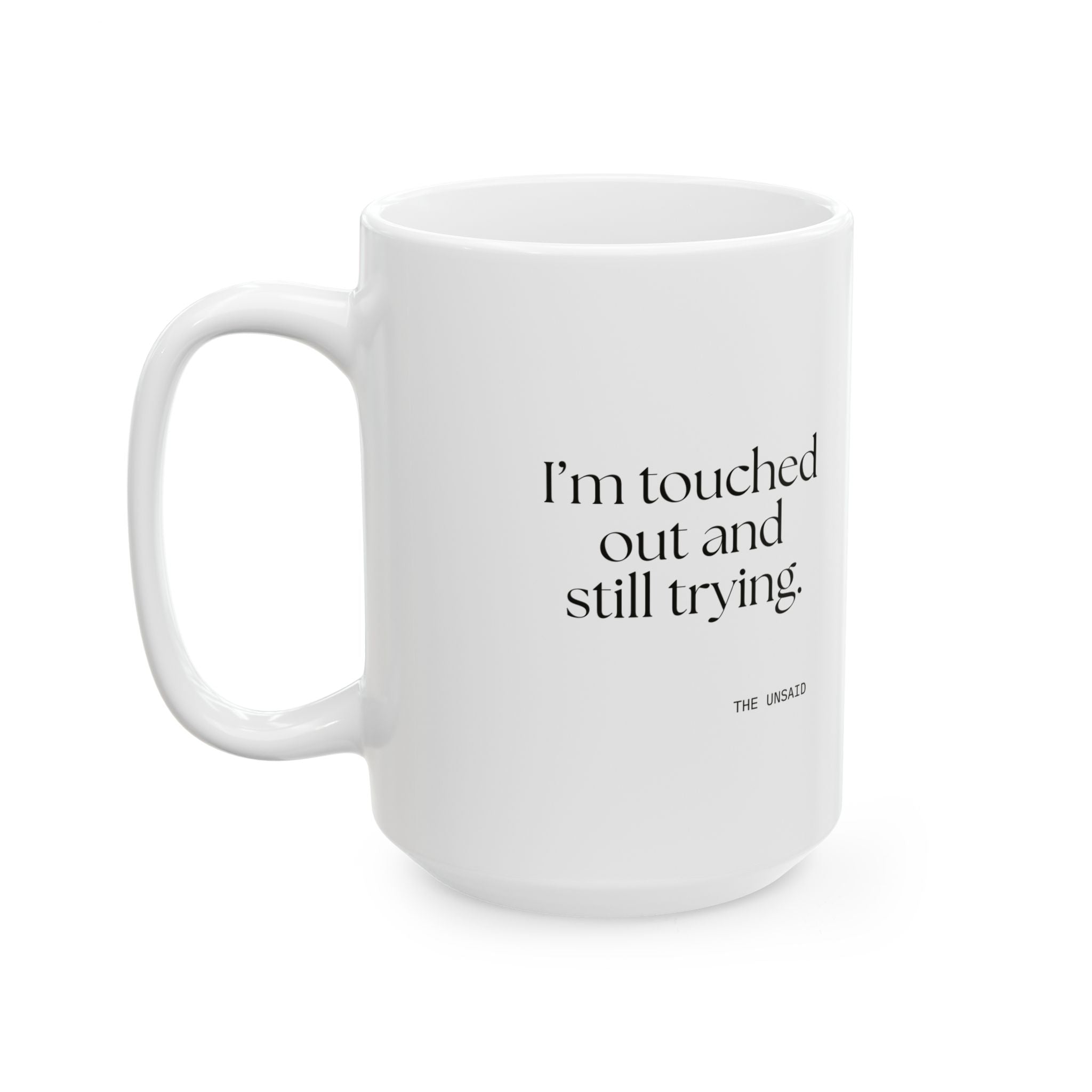 I’m touched out and still trying - Coffee Mug - Dry Humor