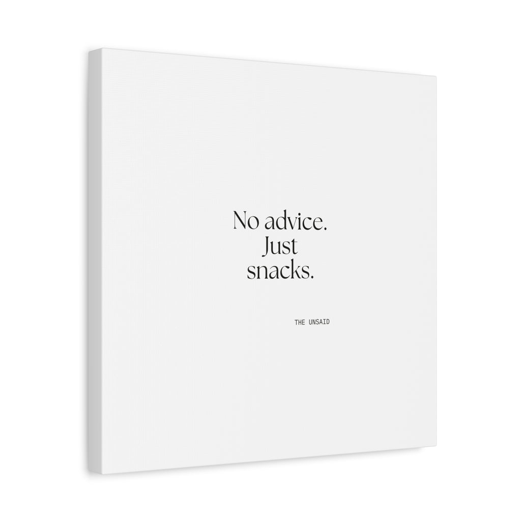 No advice. Just snacks - Canvas Print - For Someone Who Stays