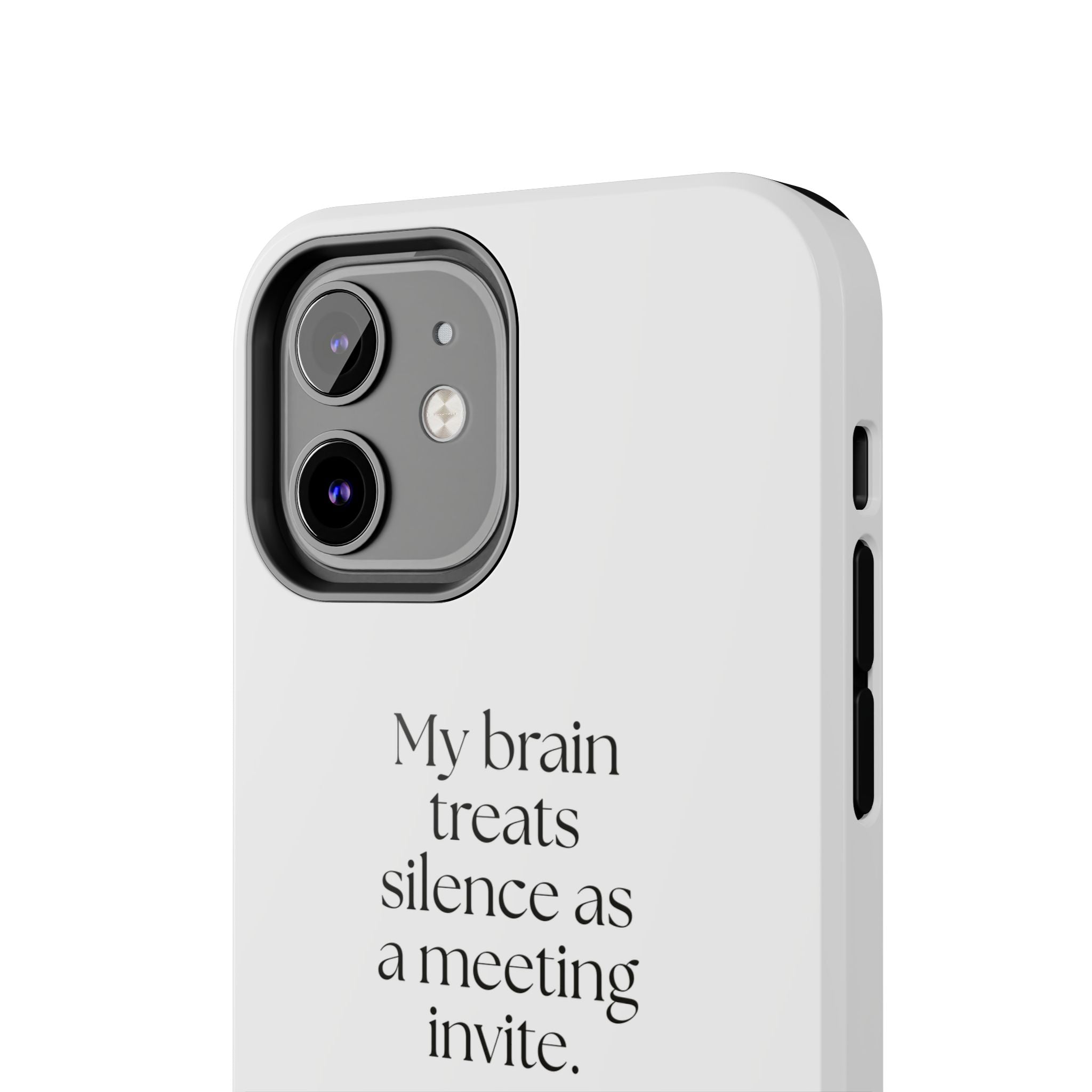 My brain treats silence as a meeting invite - Tough Phone Case - For Overthinkers