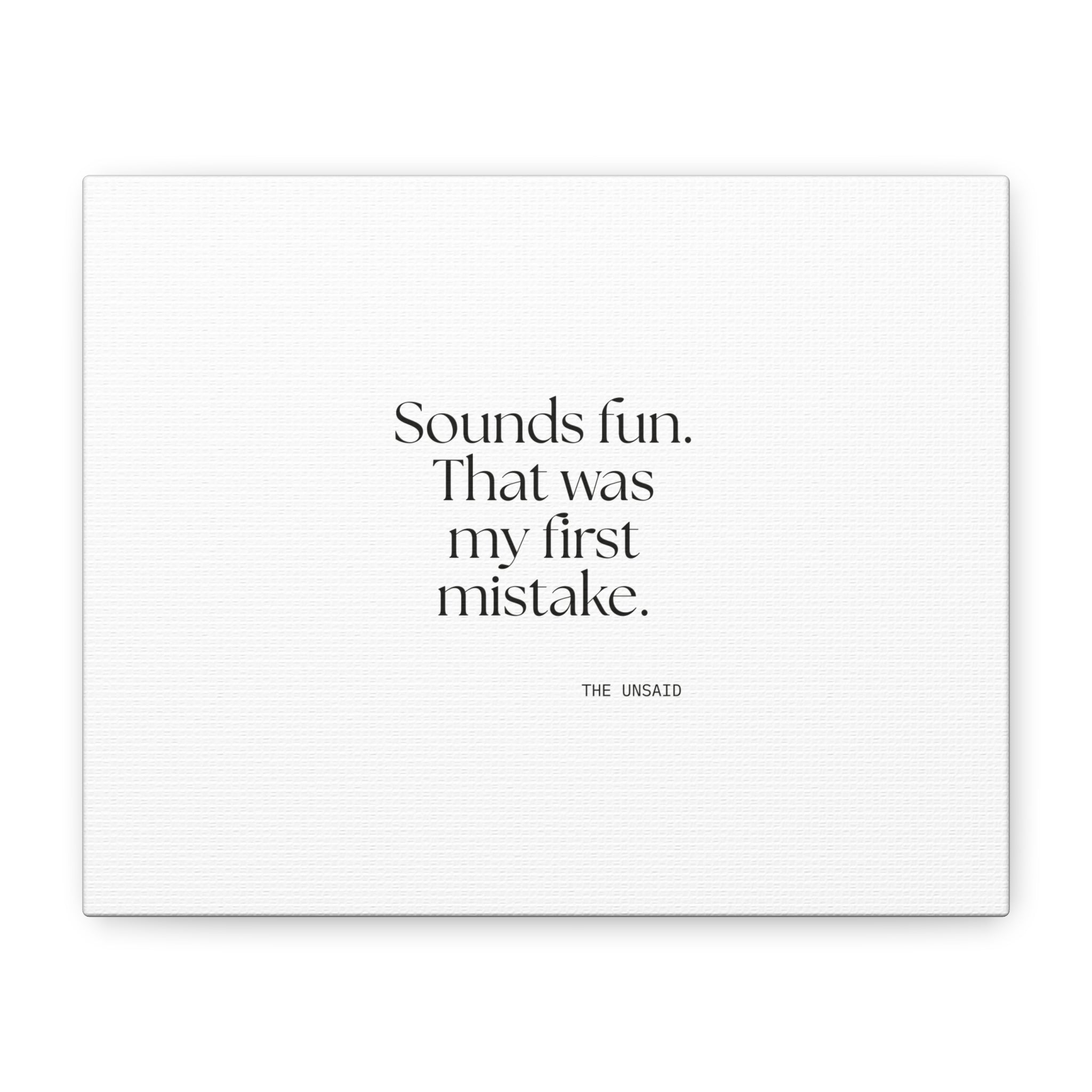 Sounds fun. That was my first mistake - Canvas Print - For Introverts