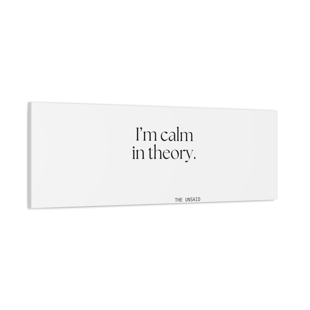 I’m calm in theory - Canvas Print - For Quiet Minds