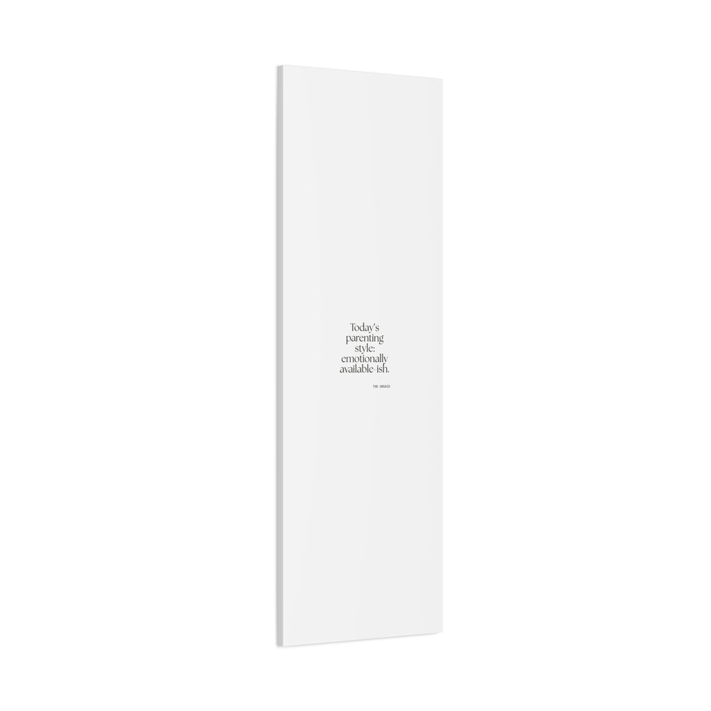 Today’s parenting style: emotionally available-ish - Canvas Print - Dry Humor