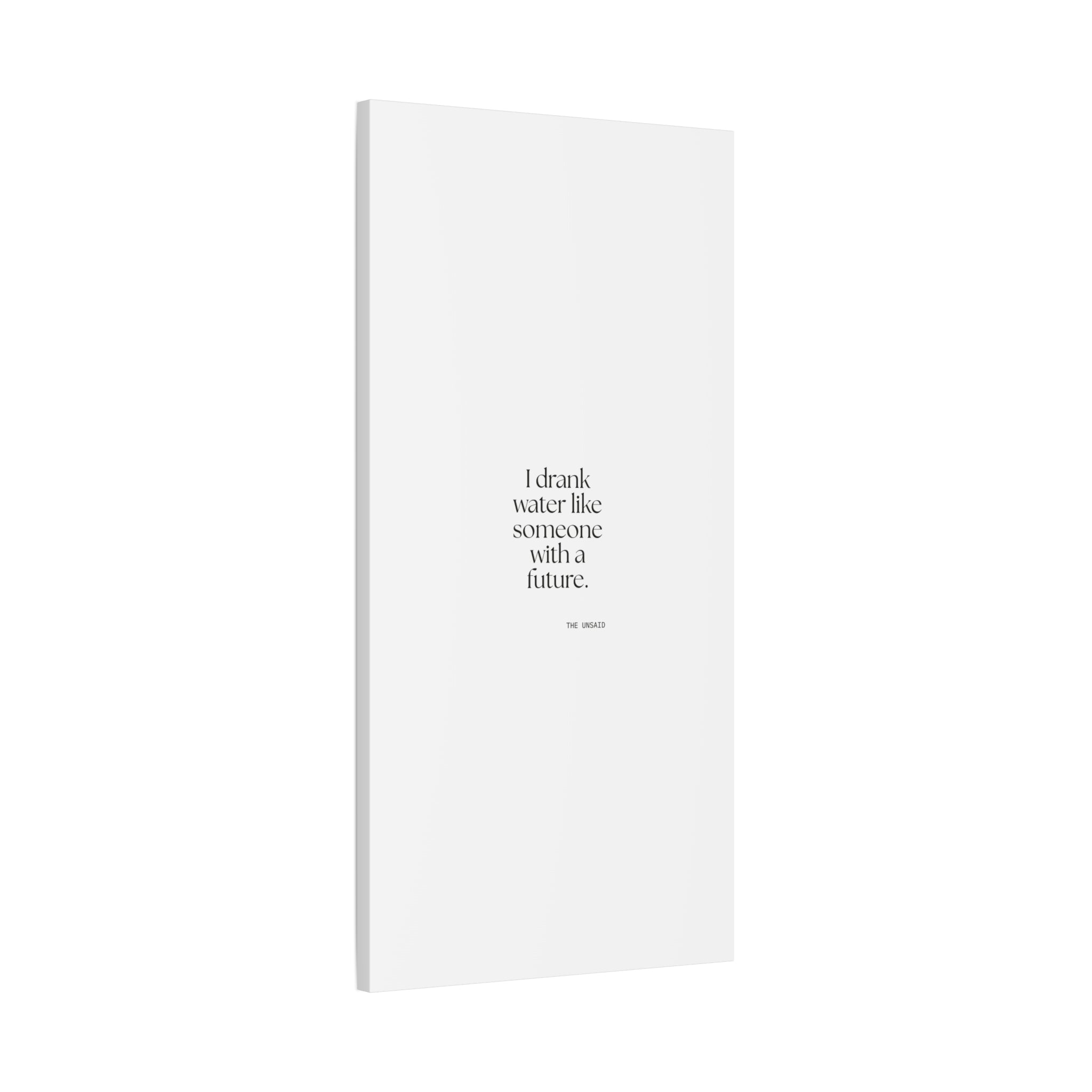 I drank water like someone with a future - Canvas Print - Dry Humor