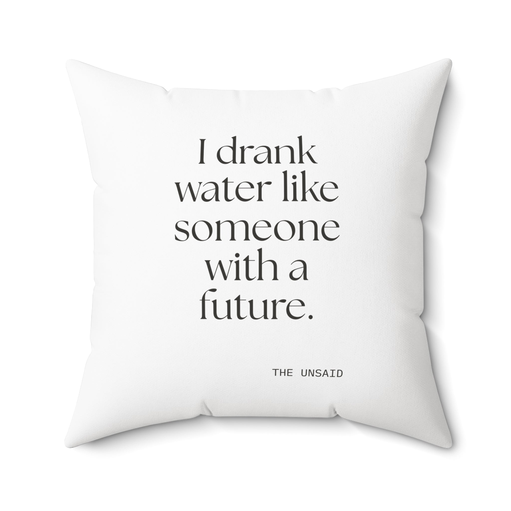 I drank water like someone with a future - Throw Pillow - Dry Humor