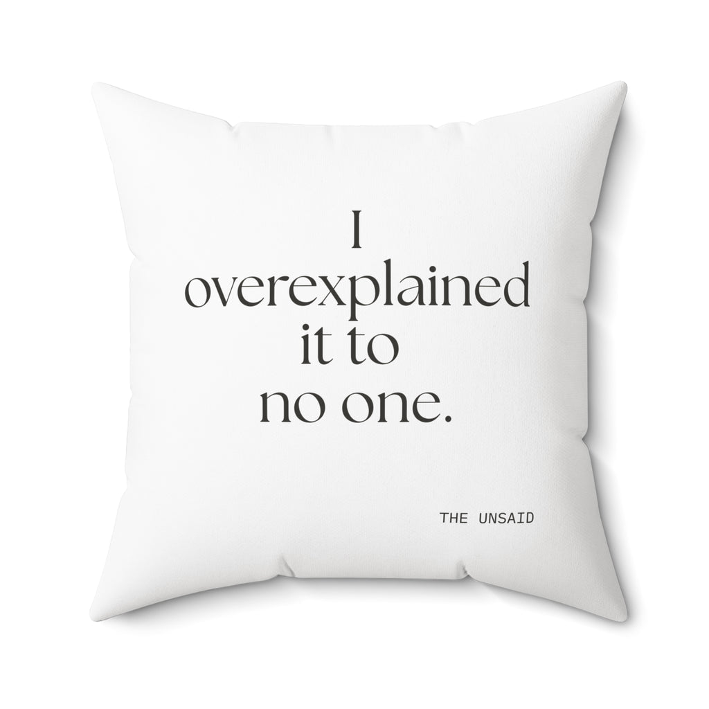 I overexplained it to no one - Throw Pillow - For Overthinkers