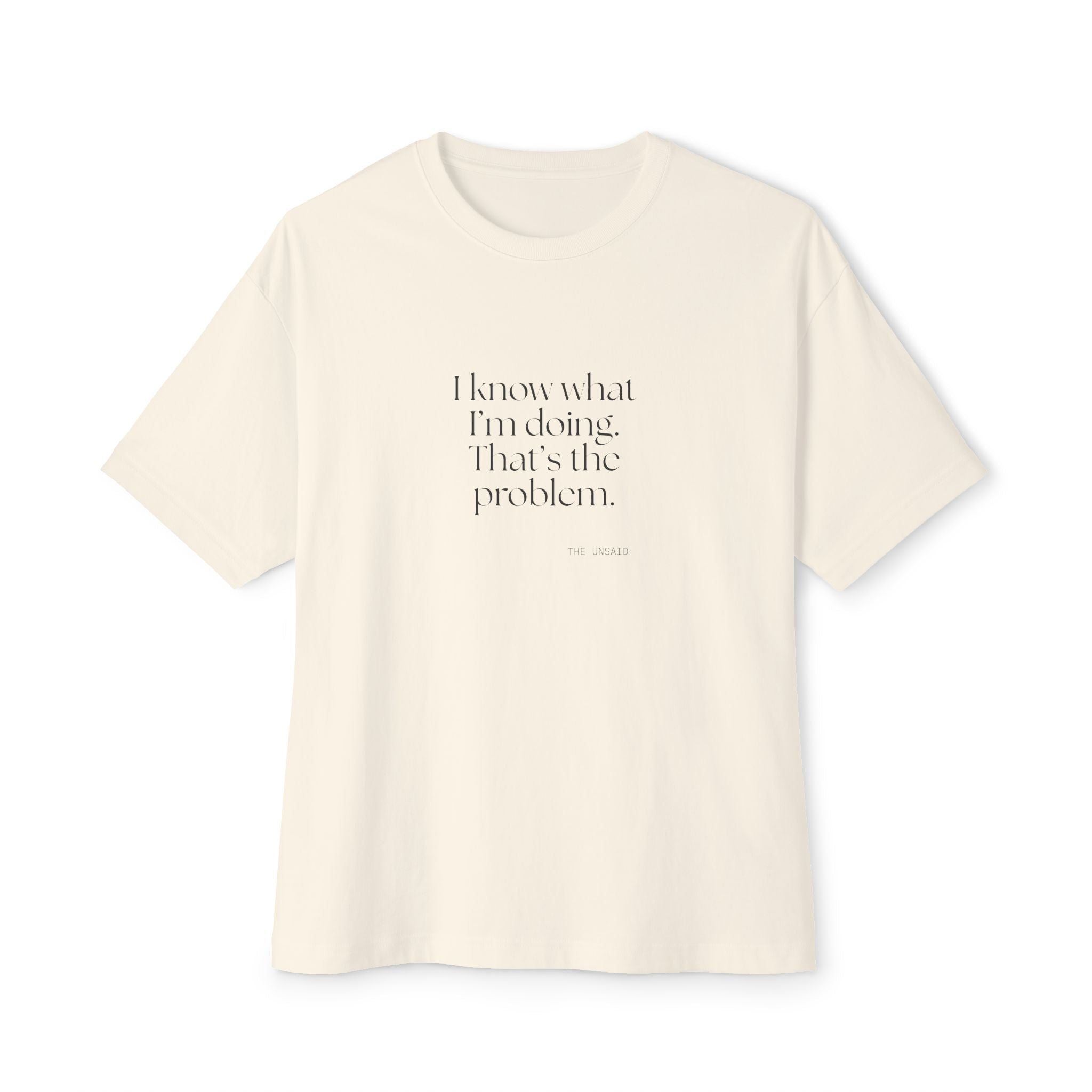 I know what I’m doing. That’s the problem - Oversized Tee - Dry Humor