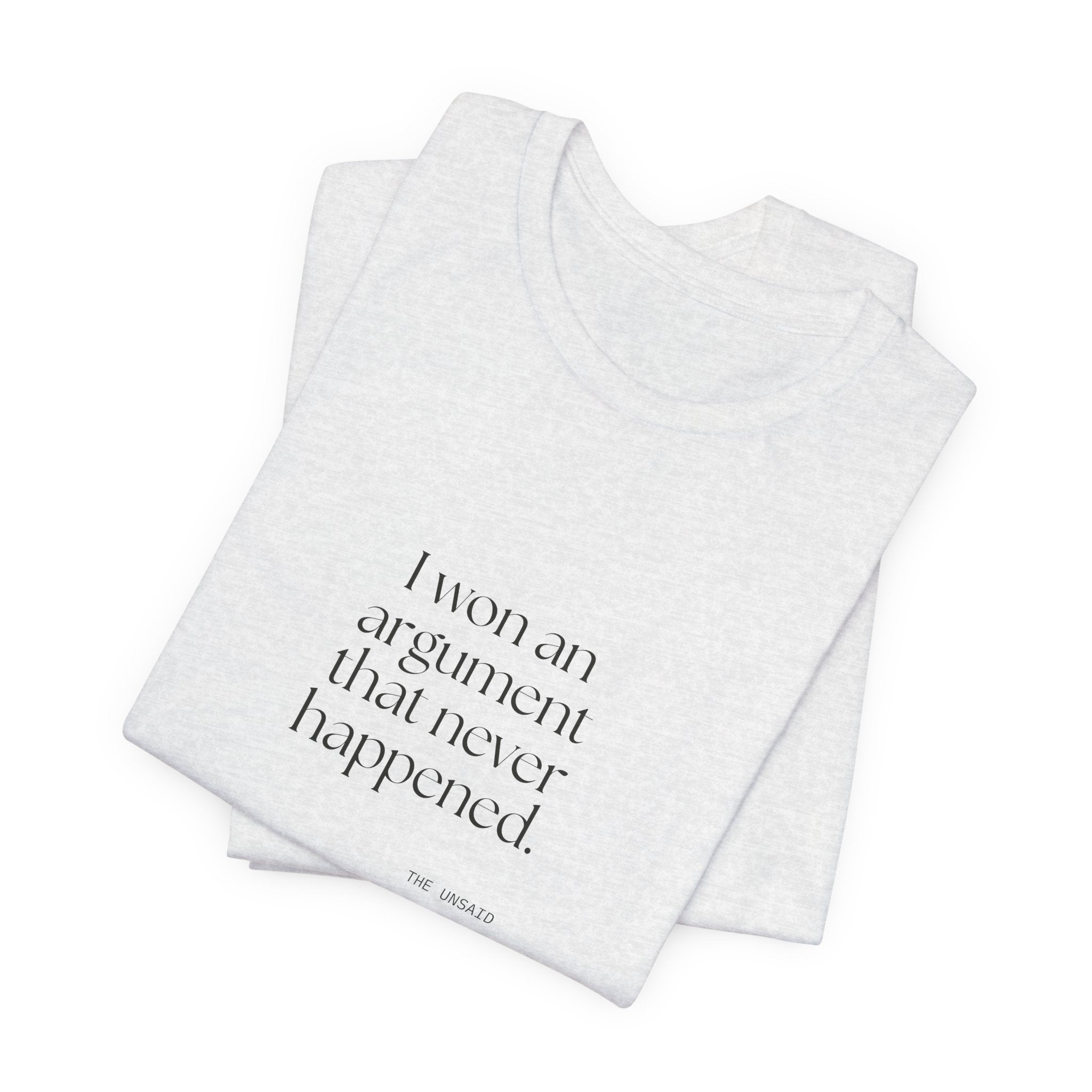 I won an argument that never happened - Shirt - For Overthinkers