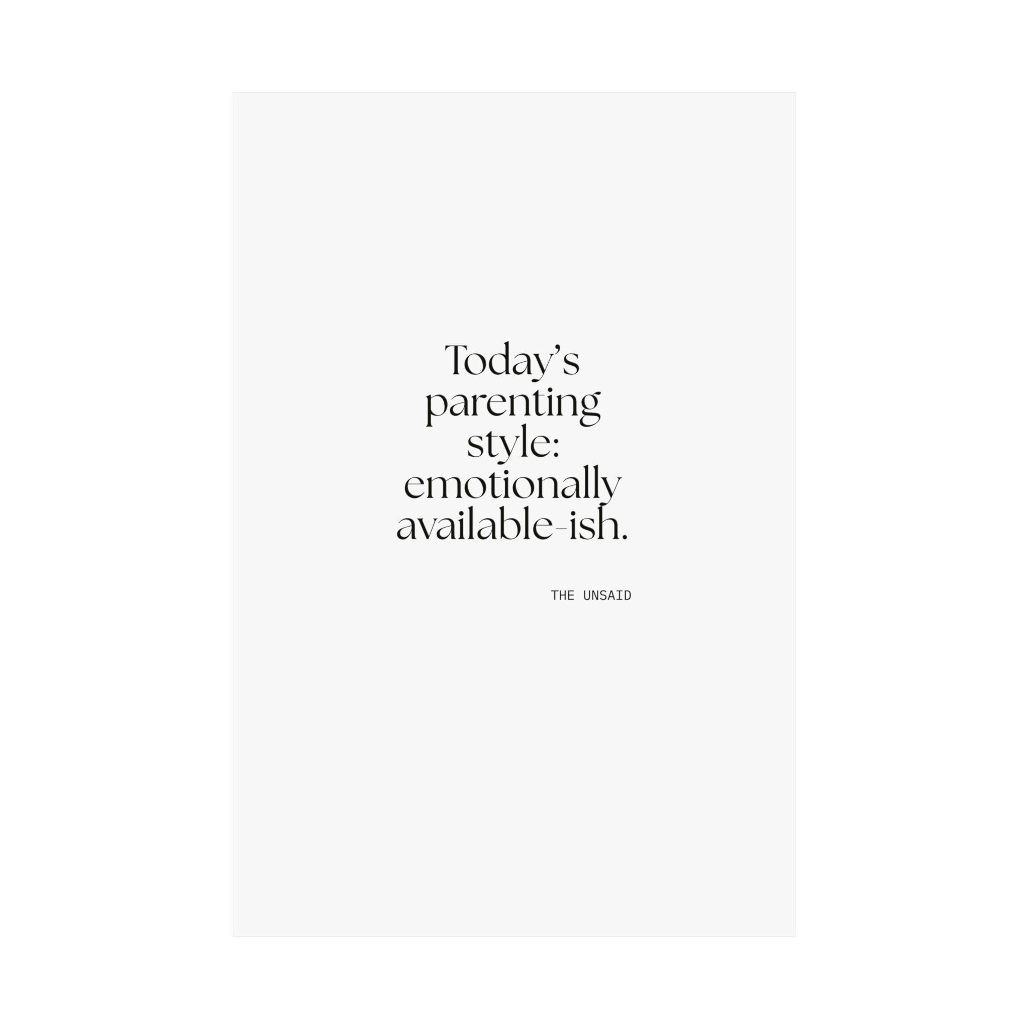 Today’s parenting style: emotionally available-ish - Poster - Dry Humor