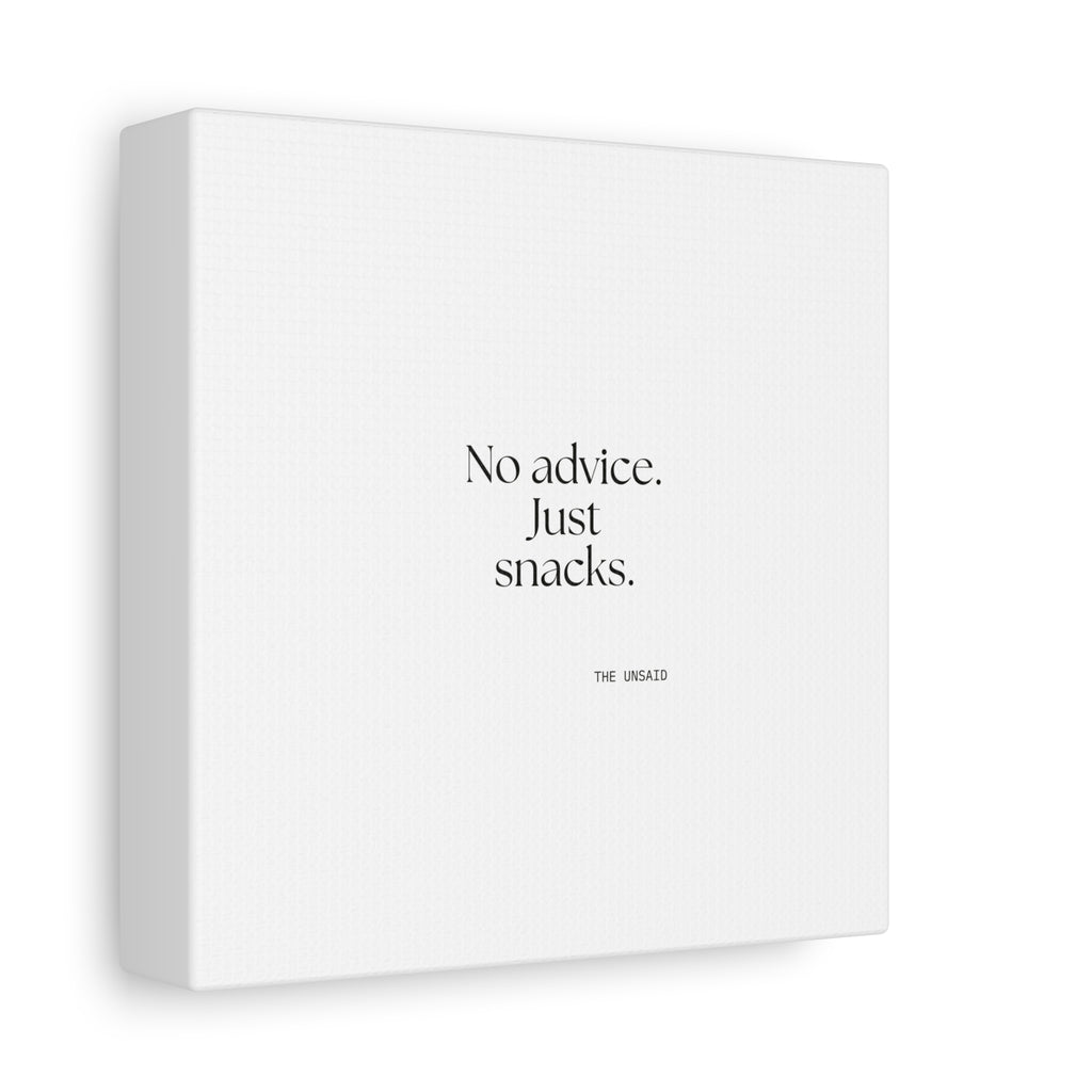 No advice. Just snacks - Canvas Print - For Someone Who Stays