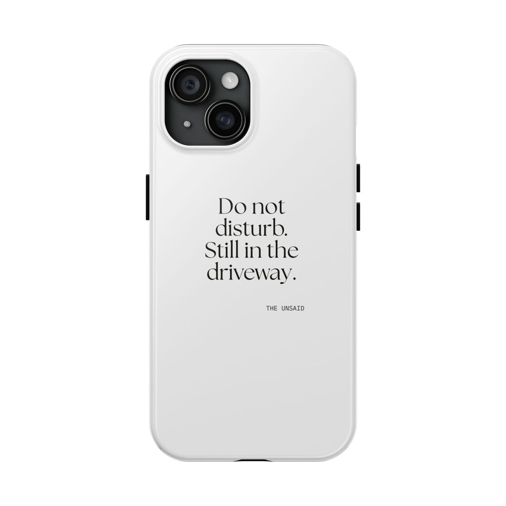 Do not disturb. Still in the driveway - Tough Phone Case - For Quiet Minds