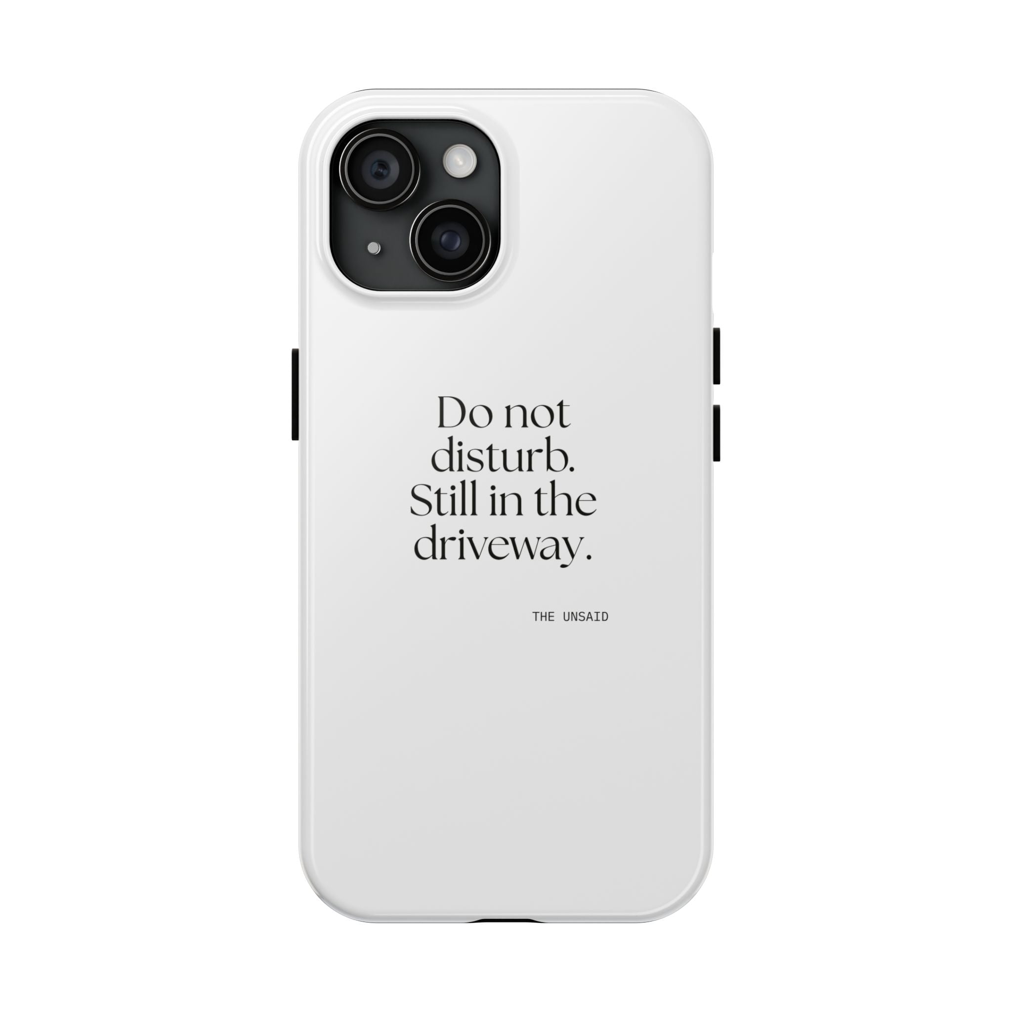 Do not disturb. Still in the driveway - Tough Phone Case - For Quiet Minds